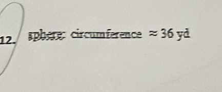 sphère: circumférence approx 36 yd