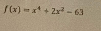 f(x)=x^4+2x^2-63