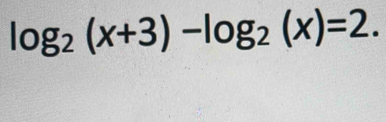 log _2(x+3)-log _2(x)=2.