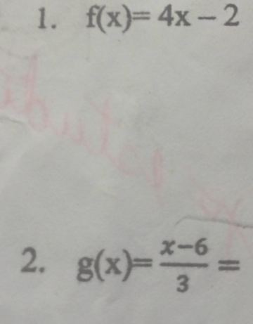 f(x)=4x-2
2. g(x)= (x-6)/3 =