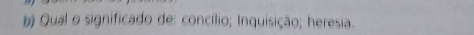 Qual o significado de: concílio; Inquisição; heresia.