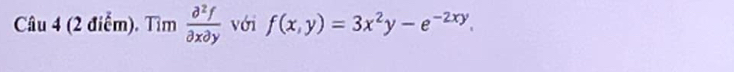 Tìm  partial^2f/partial xpartial y  với f(x,y)=3x^2y-e^(-2xy).