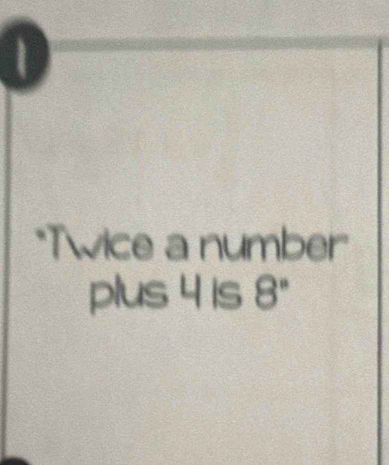 Twice a number 
plus 4 is bo frac ^circ  3"