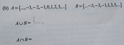 A= ...,-3,-2,-1,0,1,2,3,... B= ...-5,-3,-1,1,3,5,...
A∪ B=
A∩ B=