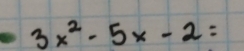 3x^2-5x-2=