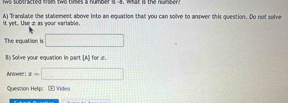 Solved: Iwo subtracted from two times a number is -8. What is the ...