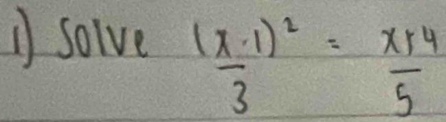 ① solve
frac (x· 1)^23= (x+4)/5 