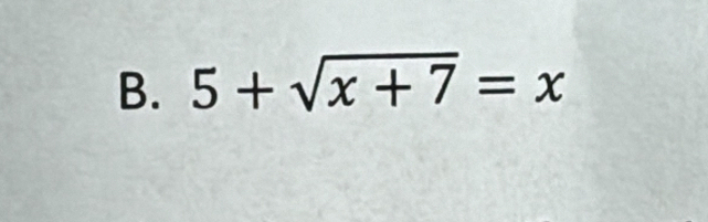 5+sqrt(x+7)=x