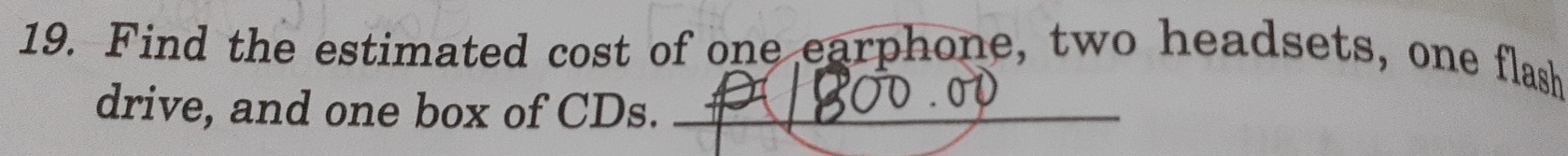 Find the estimated cost of one earphone, two headsets, one flash 
drive, and one box of CDs._