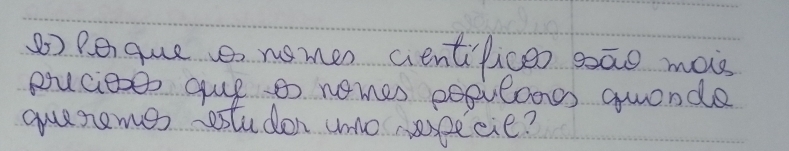 Peque e nsmer aentificeo sāo mais 
Ruciese gue s nomes poplooos guande 
guenemes estuden umo pecie?