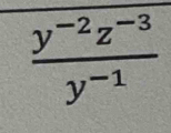  (y^(-2)z^(-3))/y^(-1) 