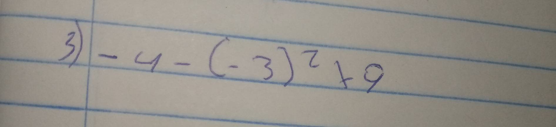 3 -4-(-3)^2+9