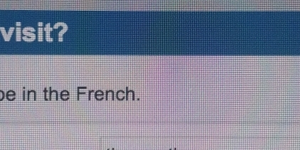 visit? 
be in the French.