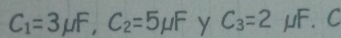 C_1=3mu F, C_2=5mu F y C_3=2mu F 、 C