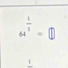 64^(frac 1)3=□
frac 1