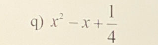 x^2-x+ 1/4 