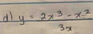 y= (2x^3-x^2)/3x 