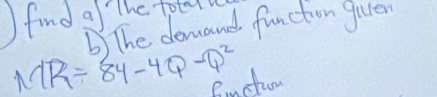 finda The tolal 
b)The demand function given
MR=84-4Q-Q^2