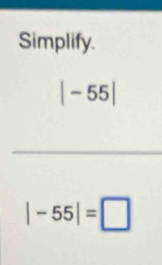 Simplify.
|-55|
_
|-55|=□