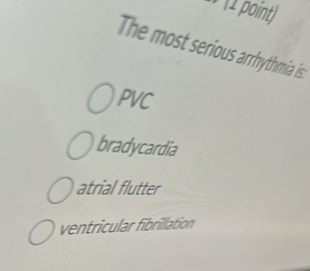 Solved: The most serious arrhythmia is: PVC bradycardia atrial flutter ...