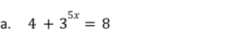 4+3^(5x)=8