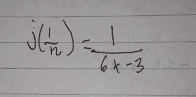 j( 1/n )= 1/6x-3 