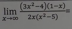 limlimits _xto ∈fty  ((3x^2-4)(1-x))/2x(x^2-5) =