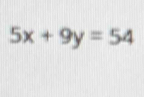 5x+9y=54