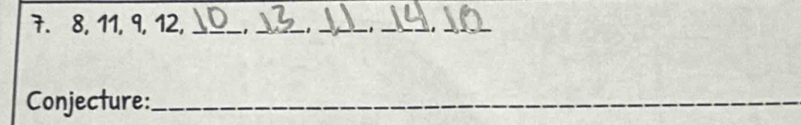 8, 11, 9, 12,_ 
_1 _ 1_ 
Conjecture:_