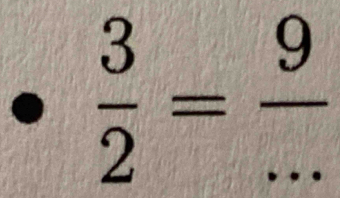  3/2 = 9/... 