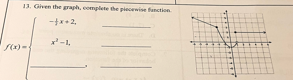 Given the graph, complete the piecewise function.
f(x)=beginarrayl -1,x>2, x^2, □ ,endarray. ____