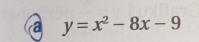 a y=x^2-8x-9