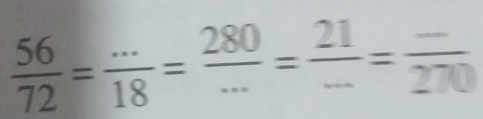  56/72 = (...)/18 = 280/... = 21/- =frac 270