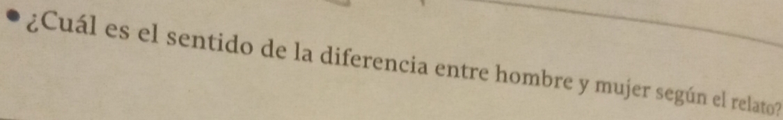 ¿Cuál es el sentido de la diferencia entre hombre y mujer según el relato?