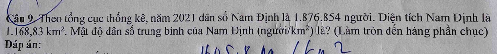 Theo tổng cục thống kê, năm 2021 dân số Nam Định là 1.876. 854 người. Diện tích Nam Định là
1.168,83km^2. Mật độ dân số trung bình của Nam Định (người/km²) là? (Làm tròn đến hàng phần chục) 
Đáp án: