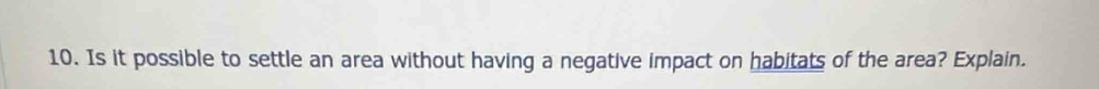 Is it possible to settle an area without having a negative impact on habitats of the area? Explain.