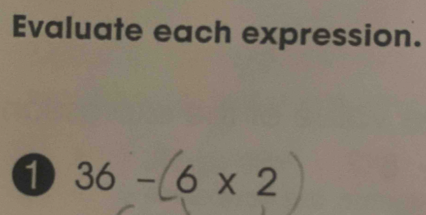 Evaluate each expression. 
1 36- I 6* 2