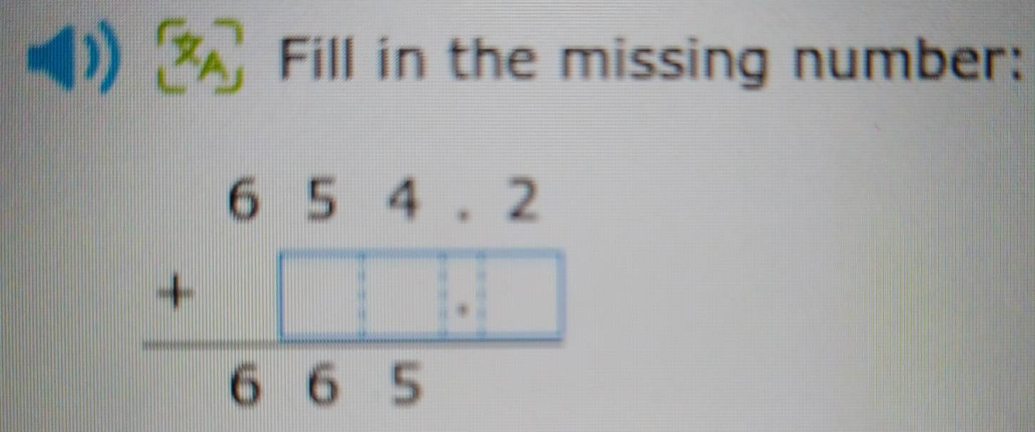 Fill in the missing number:
beginarrayr 654.2 +□ .□  hline 665endarray