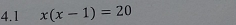 4.1 x(x-1)=20