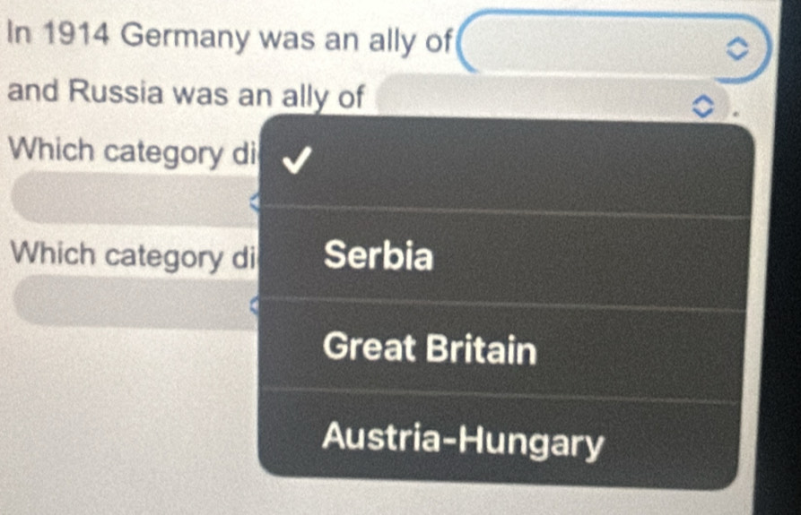 In 1914 Germany was an ally of
and Russia was an ally of 。
Which category di
Which category di Serbia
Great Britain
Austria-Hungary