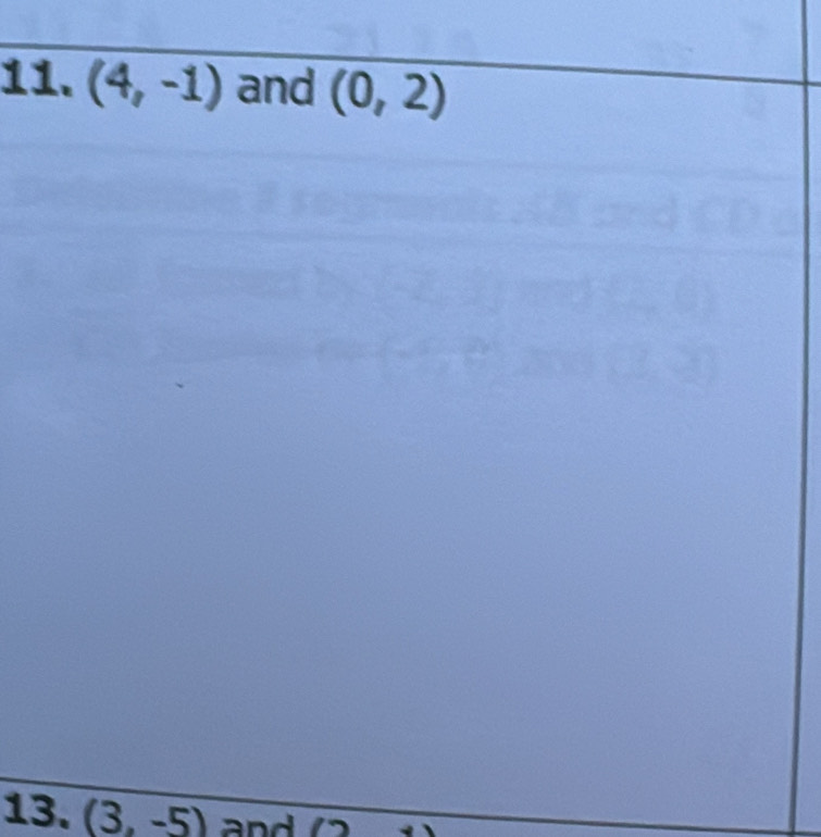 (4,-1) and (0,2)
13. (3,-5) and #