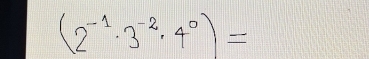 (2^(-1)· 3^(-2)· 4^0)=