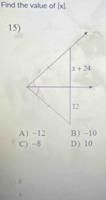 Find the value of [x].
15)
A) -12 B) -10
C) -8 D) 10
B
A