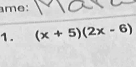 me: 
1. (x+5)(2x-6)