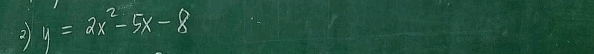 2 y=2x^2-5x-8