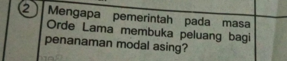 Mengapa pemerintah pada masa 
Orde Lama membuka peluang bagi 
penanaman modal asing?