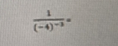 frac 1(-4)^-3=