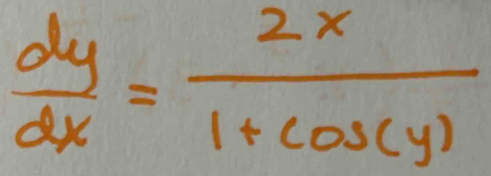  dy/dx = 2x/1+cos (y) 