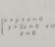 beginarrayl x+y+z=0 y+2z=0 z=0endarray. ed