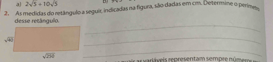 a) 2sqrt(5)+10sqrt(5)
2. As medídas do retângulo a seguir, indicadas na figura, são dadas em cm. Determine o perímetro
_
desse retângulo.
_
_